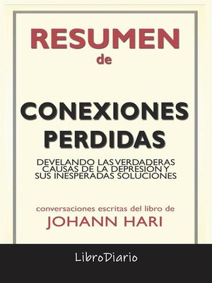 cover image of Conexiones Perdidas--Develando Las Verdaderas Causas De La Depresión Y Sus Inesperadas Soluciones de Johann Hari--Conversaciones Escritas